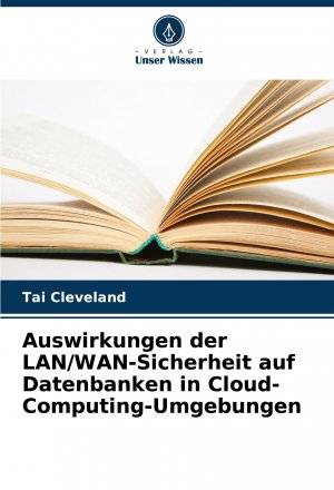 Auswirkungen der LAN WAN-Sicherheit auf Datenbanken in Cloud-Computing-Umgebungen / Tai Cleveland / Taschenbuch / 172 S. / Deutsch / 2025 / Verlag Unser Wissen / EAN 9786208630089