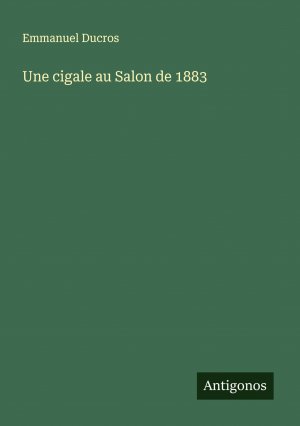 Une cigale au Salon de 1883 / Emmanuel Ducros / Taschenbuch / Französisch / 2025 / Antigonos Verlag / EAN 9783388672137