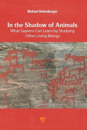 In the Shadow of Animals / What Sapiens Can Learn by Studying Other Living Beings / Michael Hehenberger / Taschenbuch / Einband - flex.(Paperback) / Englisch / 2025 / Jenny Stanford Publishing