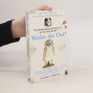 Wesley the Owl. The Remarkable Love Story of an Owl and His Girl