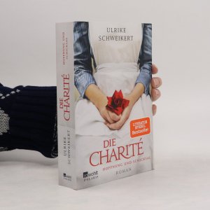 gebrauchtes Buch – Ulrike Schweikert – Die Charité: Hoffnung und Schicksal