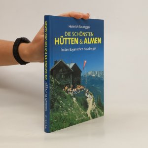 gebrauchtes Buch – Heinrich Bauregger – Die schönsten Hütten & Almen in den Bayerischen Hausbergen