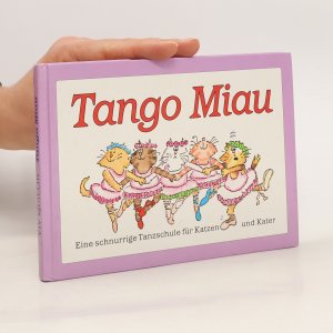 Tango Miau. Eine schnurrige Tanzschule für Katzen und Kater