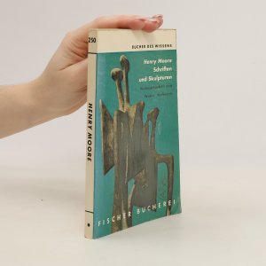 Henry Moore : Schriften und Skulpturen