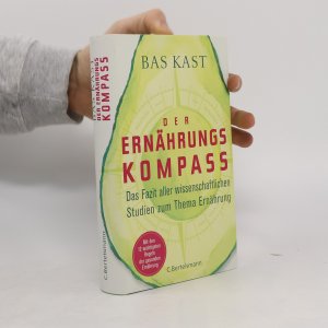 Der Ernährungskompass. Das Fazit aller wissenschaftlichen Studien zum Thema Ernährung