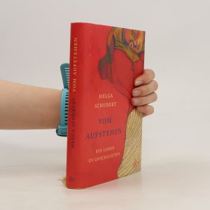 gebrauchtes Buch – Helga Schubert – Vom Aufstehen: Ein Leben in Geschichten | Die Wiederentdeckung einer Jahrhundertautorin