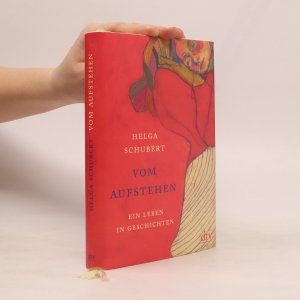 gebrauchtes Buch – Helga Schubert – Vom Aufstehen: Ein Leben in Geschichten | Die Wiederentdeckung einer Jahrhundertautorin