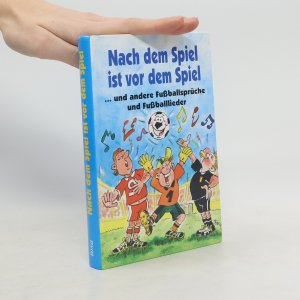 Nach dem Spiel ist vor dem Spiel ... und andere Fußballsprüche und Fußballlieder