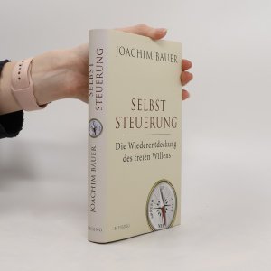 gebrauchtes Buch – Joachim Bauer – Selbststeuerung: Die Wiederentdeckung des freien Willens