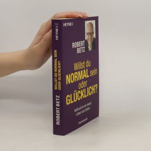 gebrauchtes Buch – Robert Betz – Willst du normal sein oder glücklich?: Aufbruch in ein neues Leben und Lieben