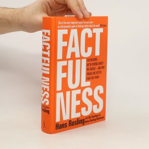 Factfulness : ten reasons we're wrong about the world - and why things are better than you think