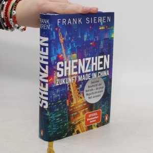 gebrauchtes Buch – Frank Sieren – Shenzhen - Zukunft Made in China: Zwischen Kreativität und Kontrolle - die junge Megacity, die unsere Welt verändert