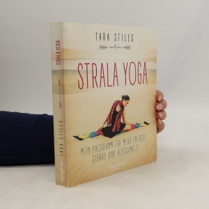 Strala Yoga: Mein Programm für mehr Energie, Stärke und Achtsamkeit