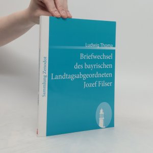 Briefwechsel des bayrischen Landtagsabgeordneten Jozef Filser
