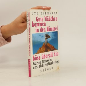 gebrauchtes Buch – Ute Ehrhardt – Gute Mädchen kommen in den Himmel, böse überall hin. Warum Bravsein uns nicht weiterbringt