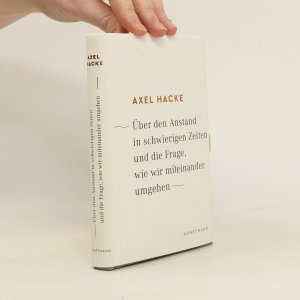 gebrauchtes Buch – Axel Hacke – Über den Anstand in schwierigen Zeiten und die Frage, wie wir mifeinander umgehen