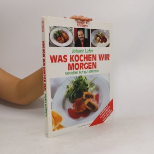 gebrauchtes Buch – Johann Lafer – Was Kochen wir Morgen: Genießen auf gut deutsch