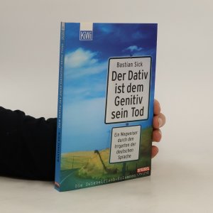 gebrauchtes Buch – Bastian Sick – Der Dativ ist dem Genitiv sein Tod. Ein Wegweiser durch den Irrgarten der deutschen Sprache