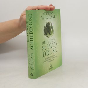 gebrauchtes Buch – Anthony William – Heile deine Schilddrüse: Die Wahrheit über Hashimoto, Über- und Unterfunktion, Schilddrüsenknoten, -tumoren und -zysten