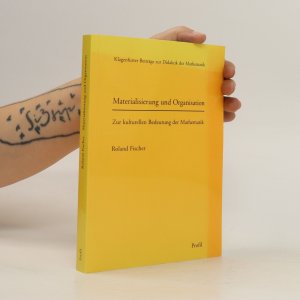 Materialisierung und Organisation: Zur kulturellen Bedeutung der Mathematik