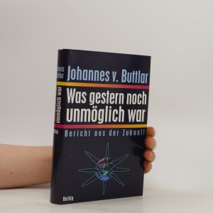 gebrauchtes Buch – Johannes v. Buttlar – Was gestern noch unmöglich war