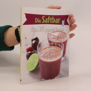 Die Saftbar. Über 30 gesunde Rezepte