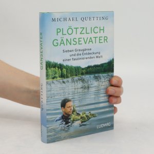 gebrauchtes Buch – Michael Quetting – Plötzlich Gänsevater: Sieben Graugänse und die Entdeckung einer faszinierenden Welt