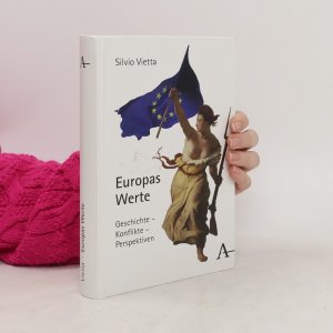 Europas Werte: Geschichte - Konflikte - Perspektiven