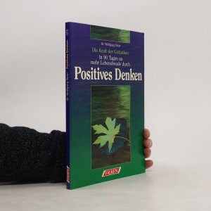 Die Kraft der Gedanken ; in 90 Tagen zu mehr Lebensfreude durch positives Denken ; [mit 90 Motivationskarten]