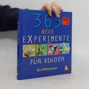 365 neue Experimente für Kinder von 6 bis 12 Jahren