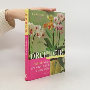 Orchideje. Praktický rádce pro zdraví rostlin a krásu květů