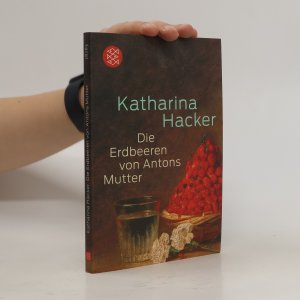 gebrauchtes Buch – Katharina Hacker – Die Erdbeeren von Antons Mutter