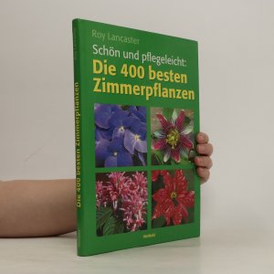 gebrauchtes Buch – Roy Lancaster – Schön und pflegeleicht: die 400 besten Zimmerpflanzen