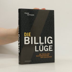 gebrauchtes Buch – Franz Kotteder – Die Billig-Lüge. Die Tricks und Machenschaften der Discounter