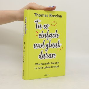 gebrauchtes Buch – Thomas C. Brezina – Tu es einfach und glaub daran: Wie du mehr Freude in dein Leben bringst