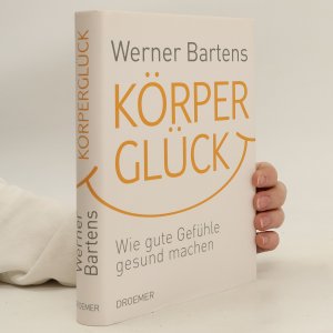 gebrauchtes Buch – Werner Bartens – Körper glück