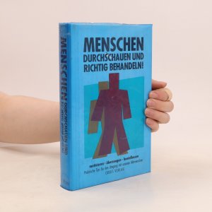 Menschen durchschauen und richtig behandeln