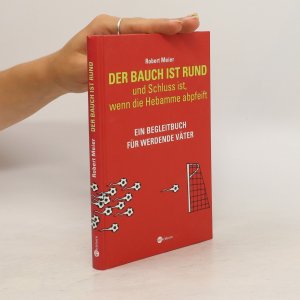 gebrauchtes Buch – Robert Meier – Der Bauch ist rund und Schluss ist, wenn die Hebamme abpfeift