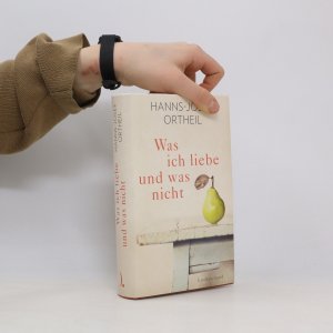 gebrauchtes Buch – Hanns-Josef Ortheil – Was ich liebe - und was nicht