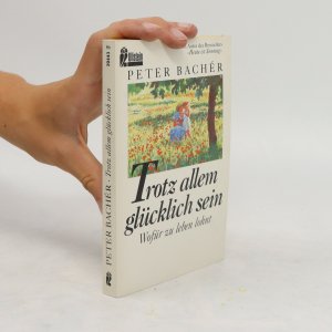 gebrauchtes Buch – Peter Bachér – Trotz allem glücklich sein