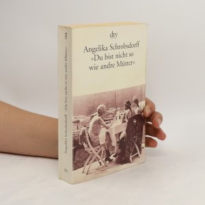 gebrauchtes Buch – Angelika Schrobsdorff – Du bist nicht so wie andre Mütter