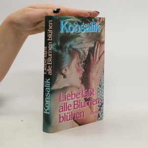 gebrauchtes Buch – Heinz G. Konsalik – Liebe lässt alle Blumen blühen