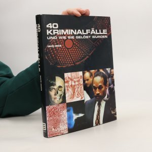 40 Kriminalfälle und wie sie gelöst wurden