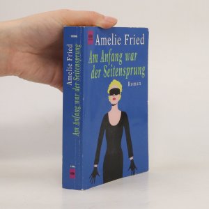 gebrauchtes Buch – Amelie Fried – Am Anfang war der Seitensprung