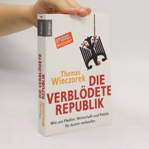 gebrauchtes Buch – Thomas Wieczorek – Die verblödete Republik: Wie uns Medien, Wirtschaft und Politik für dumm verkaufen