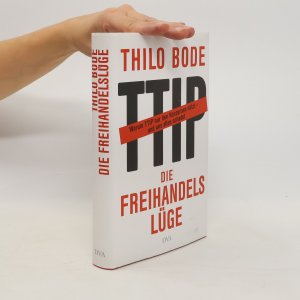 gebrauchtes Buch – Thilo Bode – Die Freihandelslüge. Warum TTIP nur den Konzernen nützt - und uns allen schadet