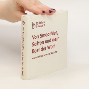 10 Jahre innocent. Von Smoothies, Säften und dem Rest der Welt