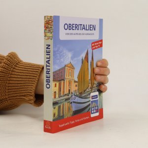 Oberitalien. Von den Alpen bis zur Adriaküste