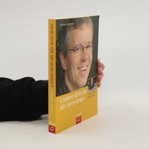 gebrauchtes Buch – Rainer Schmidt – Lieber Arm ab als arm dran