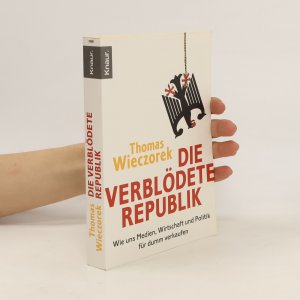 gebrauchtes Buch – Thomas Wieczorek – Die verblödete Republik: Wie uns Medien, Wirtschaft und Politik für dumm verkaufen